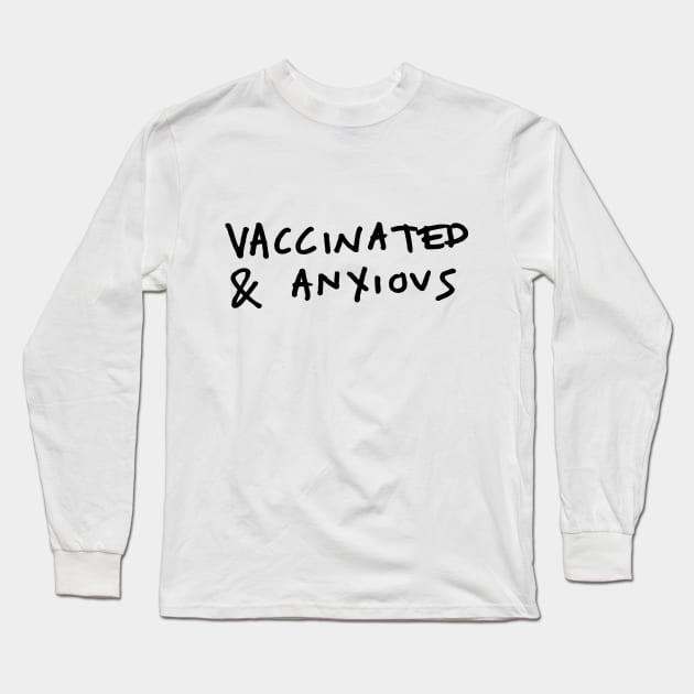 Vaccinated and Anxious Long Sleeve T-Shirt by Keep Calm & Cook On